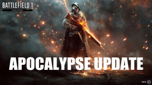 BF1：アポカリプス・アップデート配信、DLC「Apocalypse」や複数のバグ修正